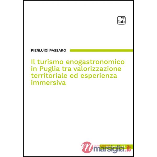 Turismo enogastronomico in Puglia tra valorizzazione territoriale ed esperienza immersiva (Il)