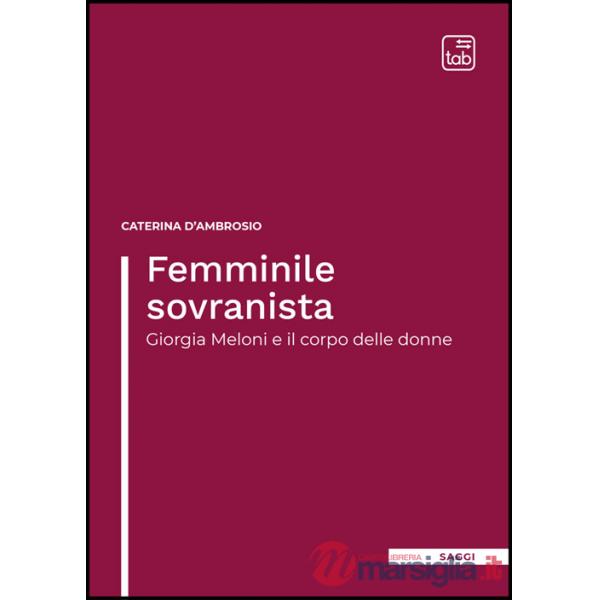 Femminile sovranista. Giorgia Meloni e il corpo delle donne. Nuova ediz.