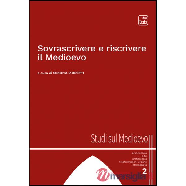 Sovrascrivere e riscrivere il Medioevo