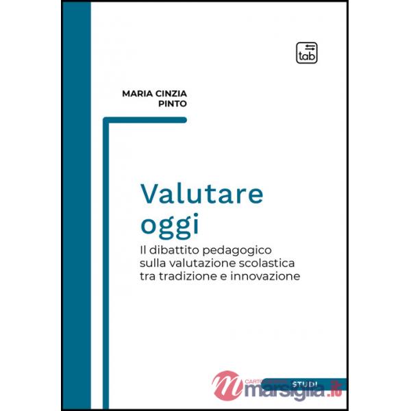 Valutare oggi. Il dibattito pedagogico sulla valutazione scolastica tra tradizione e innovazione