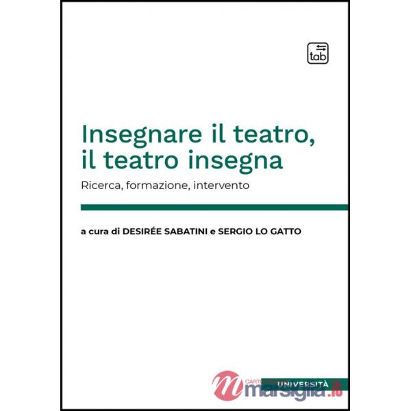 Insegnare il teatro, il teatro insegna. Ricerca, formazione, intervento