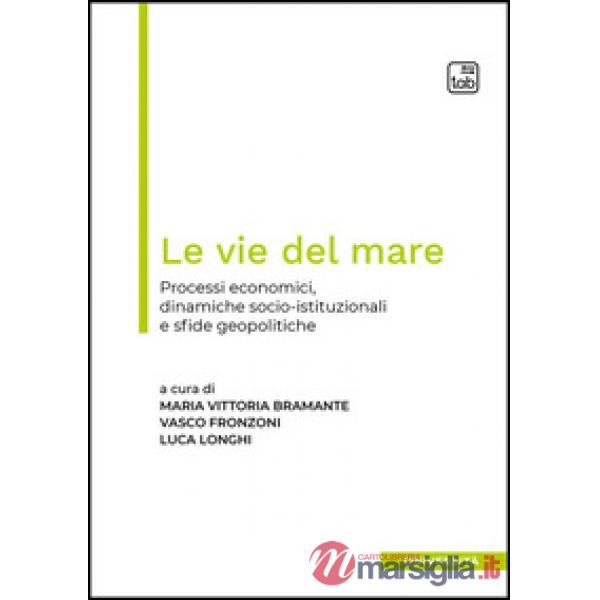Vie del mare. Processi economici, dinamiche socio-istituzionali e sfide geopolitiche. Ediz. multilingue (Le)