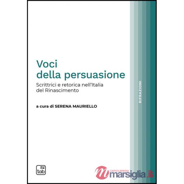 Voci della persuasione. Scrittrici e retorica nell'Italia del Rinascimento