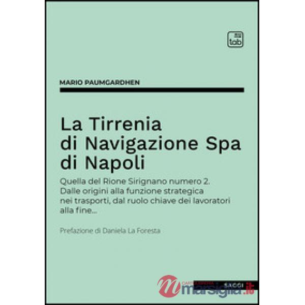 Tirrenia di Navigazione Spa di Napoli. Quella del Rione Sirignano numero 2. Dalle origini alla funzione strategica nei trasporti