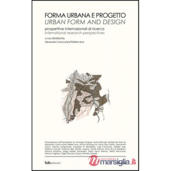 Forma urbana e progetto. Prospettive internazionali di ricerca-Urban form and design. International research perspectives. Ediz.