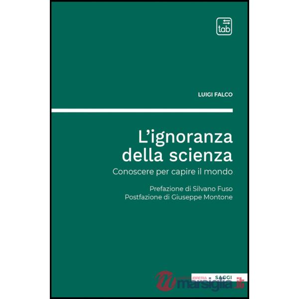 Ignoranza della scienza. Conoscere per capire il mondo (L')