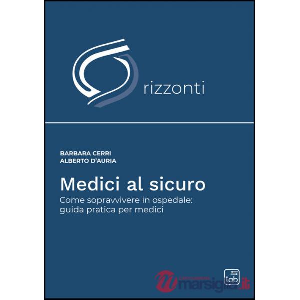 Medici al sicuro. Come sopravvivere in ospedale: guida pratica per medici