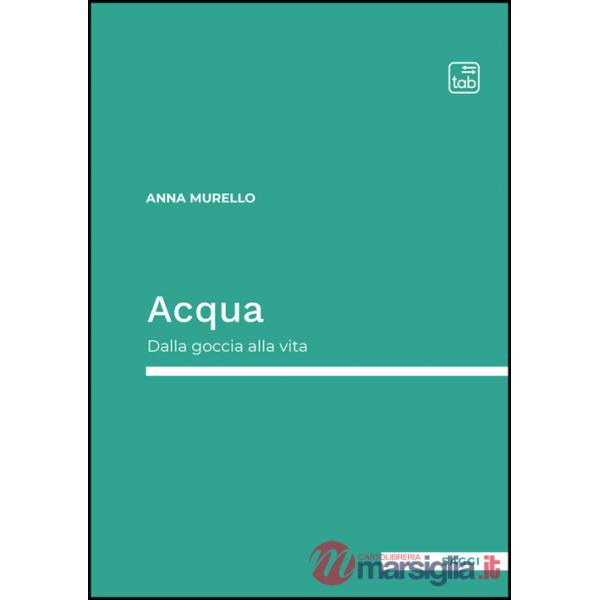 Acqua. Dalla goccia alla vita