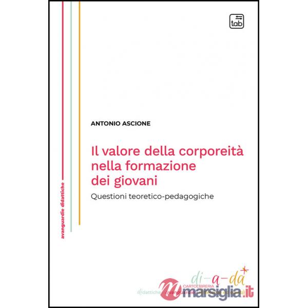 Valore della corporeità nella formazione dei giovani. Questioni teoretico-pedagogiche (Il)