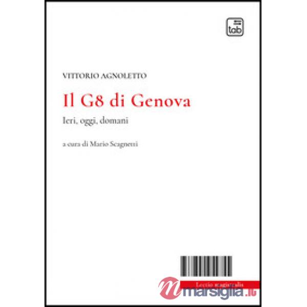 G8 di Genova. Ieri, oggi, domani (Il)