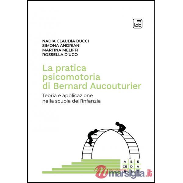 Pratica psicomotoria di Bernard Aucouturier. Teoria e applicazione nella scuola dell'infanzia (La)
