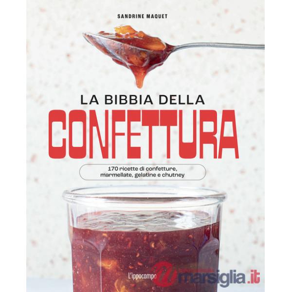 Bibbia della confettura. 170 ricette di confetture, marmellate, gelatine e chutney. Ediz. a colori (La)