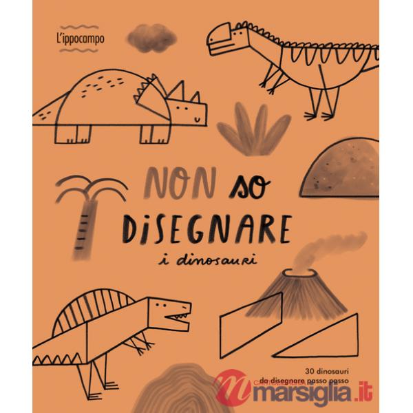 Non so disegnare i dinosauri. Ediz. illustrata