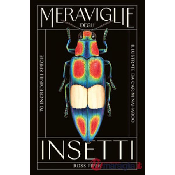 Meraviglie degli insetti. 70 incredibili specie