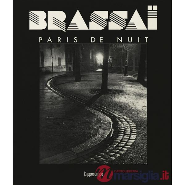 Brassaï. Paris de nuit