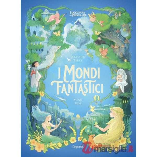 Mondi fantastici. L'enciclopedia del meraviglioso. Ediz. illustrata (I)