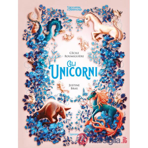 Unicorni. L'enciclopedia del meraviglioso (Gli)