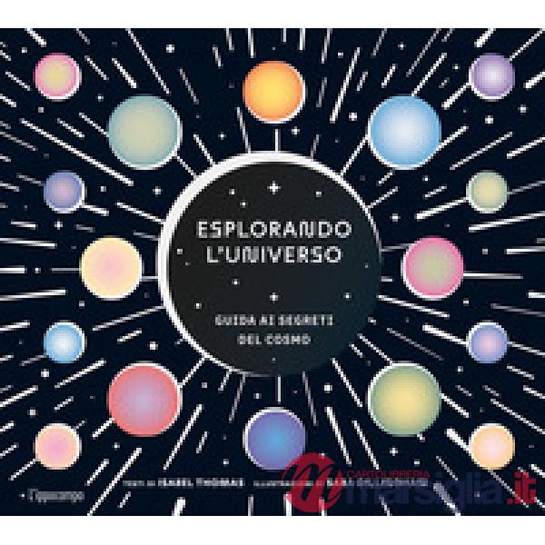 Esplorando l'universo. Guida ai segreti del cosmo. Album scoperte