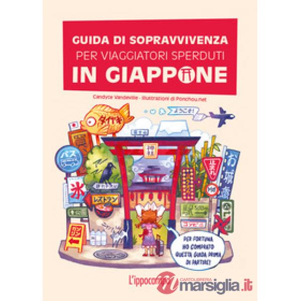 Guida di sopravvivenza per viaggiatori sperduti in Giappone. Ediz. a colori
