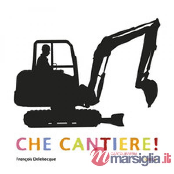 Che cantiere! Ediz. a colori