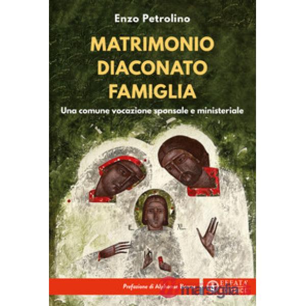 Matrimonio diaconato famiglia. Una comune vocazione sponsale e ministeriale