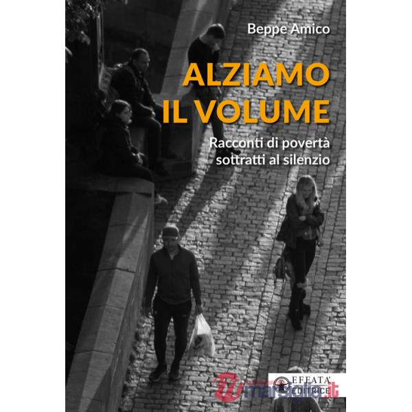 Alziamo il volume. Racconti di povertà sottratti al silenzio