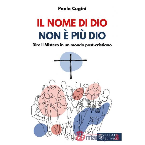Nome di Dio non è più Dio. Dire il Mistero in un mondo post-cristiano (Il)