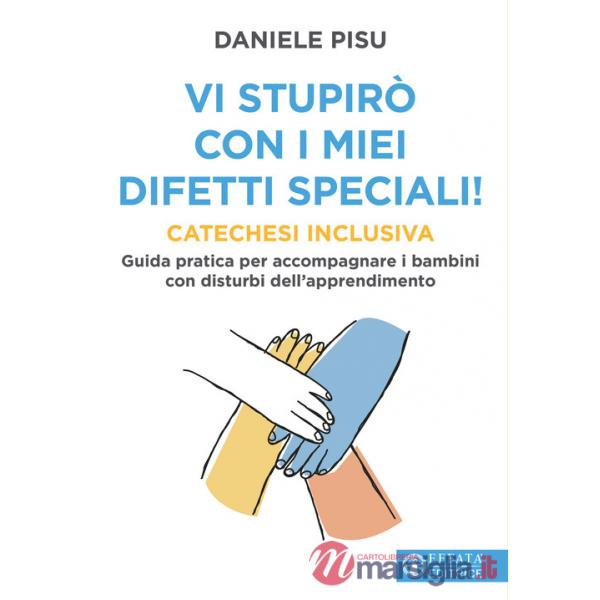 Vi stupirò con i miei difetti speciali! Catechesi inclusiva. Guida pratica per accompagnare i bambini con disturbi dell'apprendi