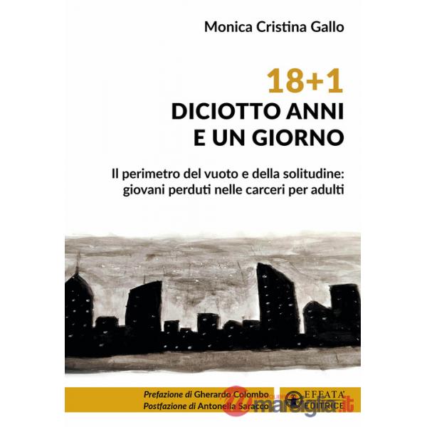 18+1. Diciotto anni e un giorno. Il perimetro del vuoto e della solitudine: giovani perduti nelle carceri per adulti
