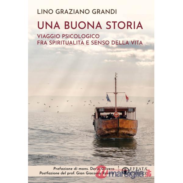 Buona storia. Viaggio psicologico fra spiritualità e senso della vita (Una)