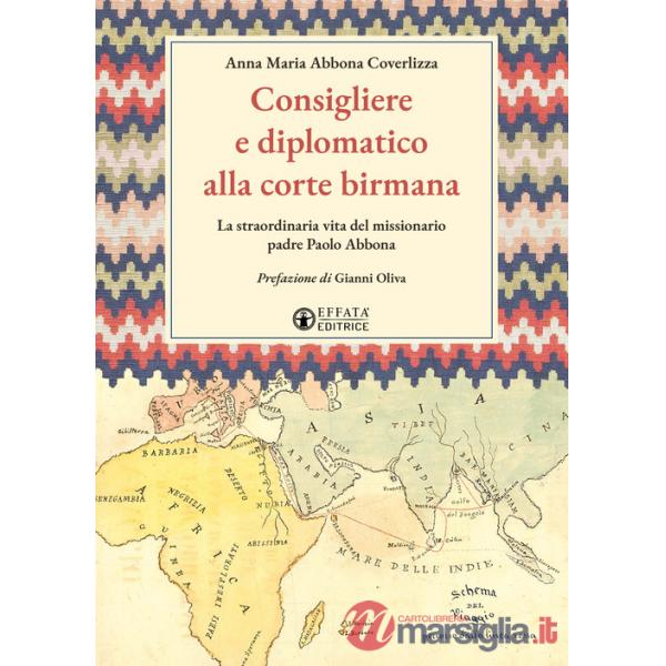 Consigliere e diplomatico alla corte birmana. La straordinaria vita del missionario padre Paolo Abbona