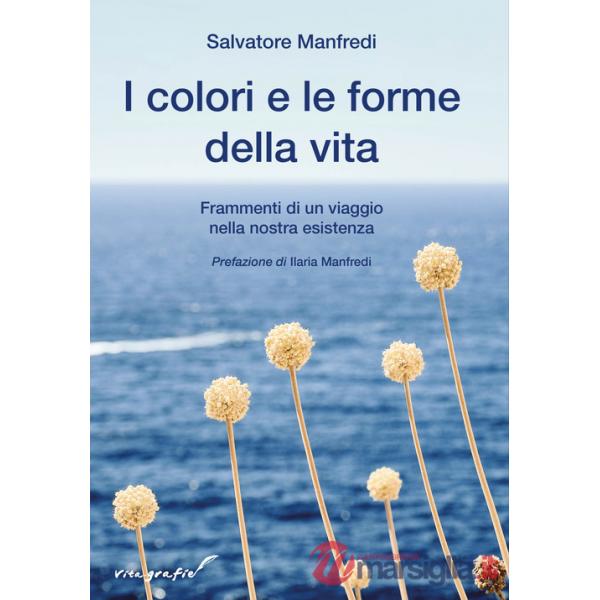 Colori e le forme della vita. Frammenti di un viaggio nella nostra esistenza (I)
