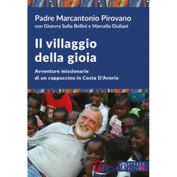 Villaggio della gioia. Avventure missionarie di un cappuccino in Costa D'Avorio (Il)