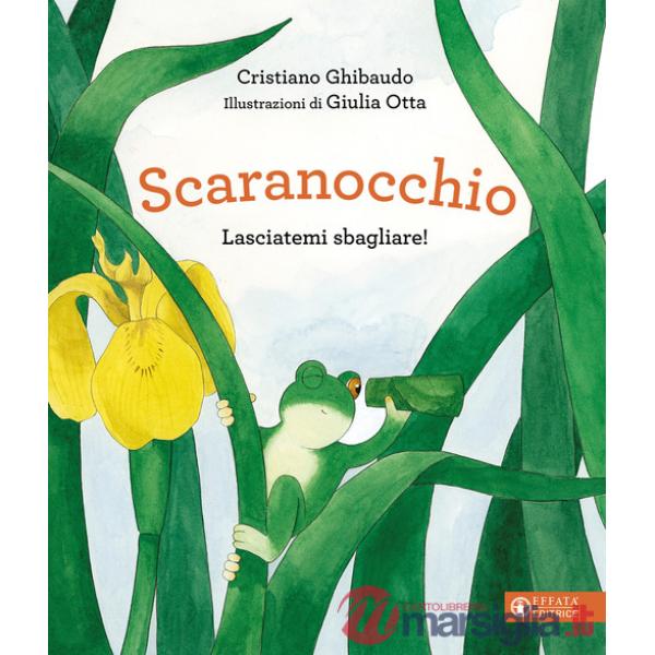 Scaranocchio. Lasciatemi sbagliare! Ediz. a colori