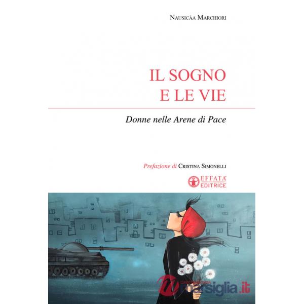 Sogno e le vie. Donne nelle arene di pace (Il)