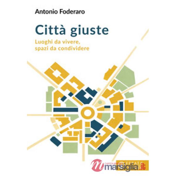 Città giuste. Luoghi da vivere, spazi da condividere