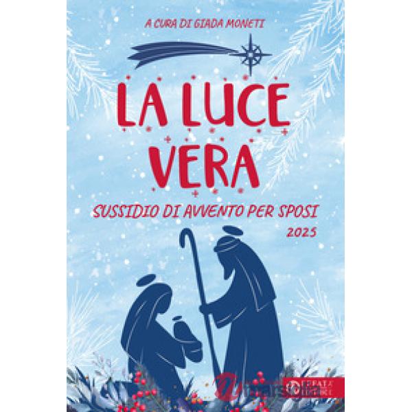 Luce vera. Sussidio di Avvento per sposi 2025 (La)