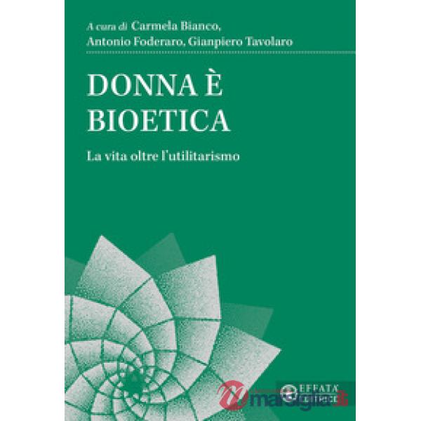 Donna è bioetica. La vita oltre l'utilitarismo