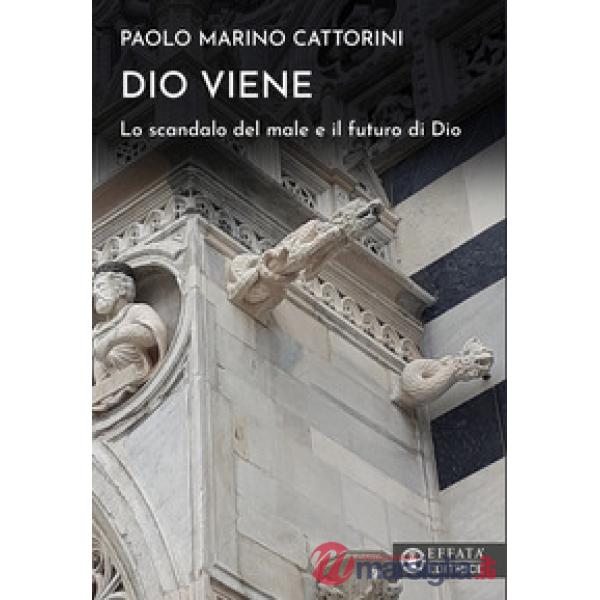 Dio viene. Lo scandalo del male e il futuro di Dio