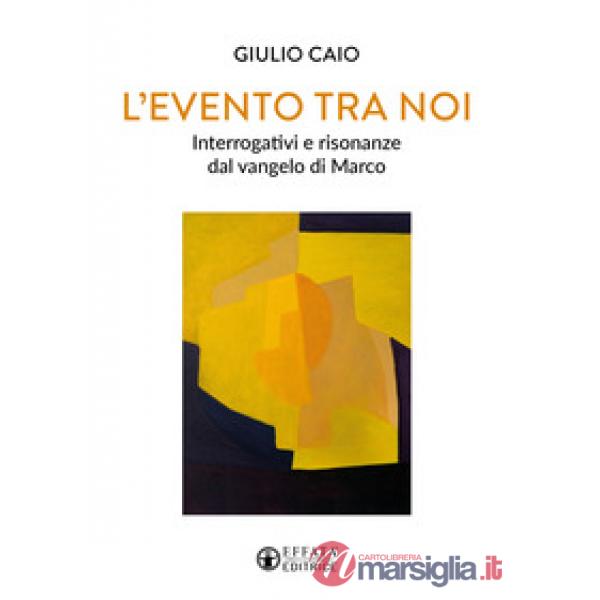 Evento tra noi. Interrogativi e risonanze dal vangelo di Marco (L')