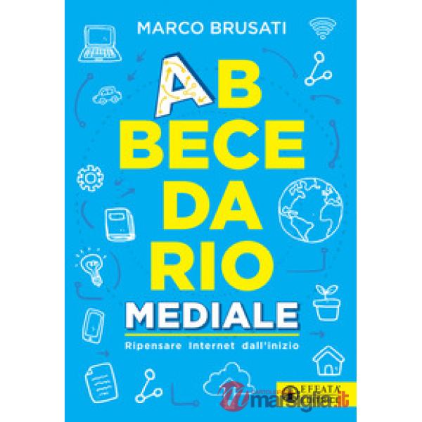 Abbecedario mediale. Ripensare Internet dall'inizio