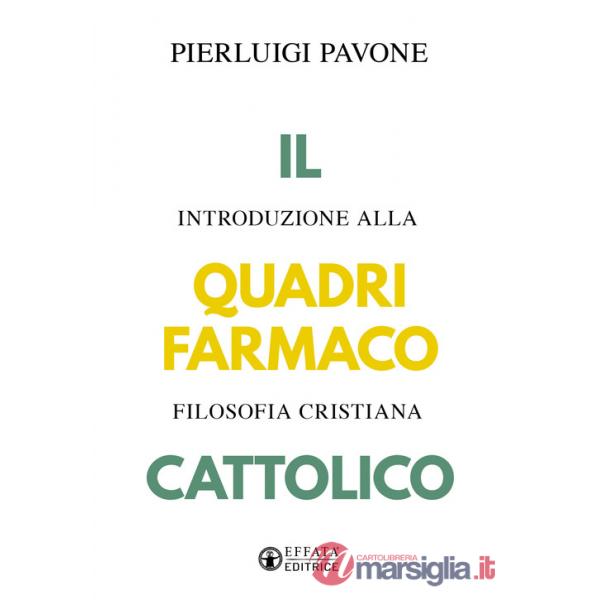 Quadrifarmaco cattolico. Introduzione alla filosofia cristiana (Il)