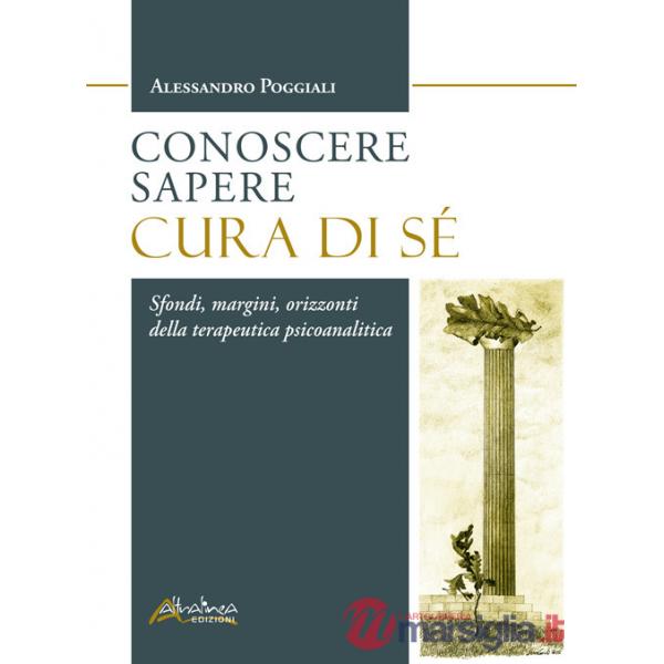 Conoscere Sapere Cura di sé. Sfondi, margini, orizzonti della terapeutica psicoanalitica