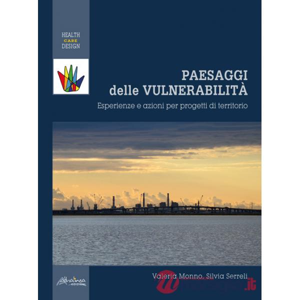 Paesaggi delle vulnerabilità. Esperienze e azioni per progetti di territorio