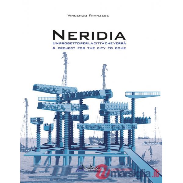 Neridia. Un progetto per la città che verrà-A project for the city to come. Ediz. bilingue