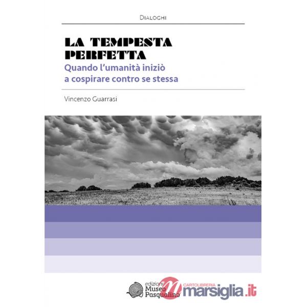 Tempesta perfetta. Quando l'umanità iniziò a cospirare contro se stessa (La)