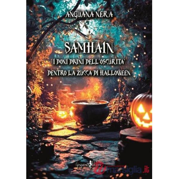 Samhain. I doni divini dell'oscurità dentro la zucca di Halloween