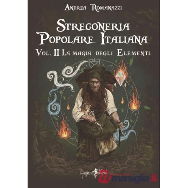 Stregoneria popolare italiana. Vol. 2: La magia degli elementi