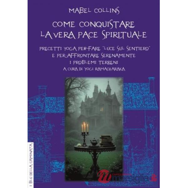 Come conquistare la vera pace spirituale. Precetti yoga per fare «Luce sul sentiero» e per affrontare serenamente i problemi ter