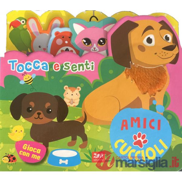 Amici cuccioli. Tocca e senti. Ediz. a colori